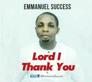 Emmanuel Success - Lord I Thank You